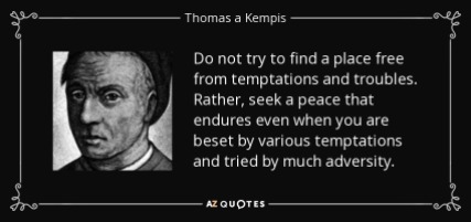 quote-do-not-try-to-find-a-place-free-from-temptations-and-troubles-rather-seek-a-peace-that-thomas-a-kempis-103-28-75
